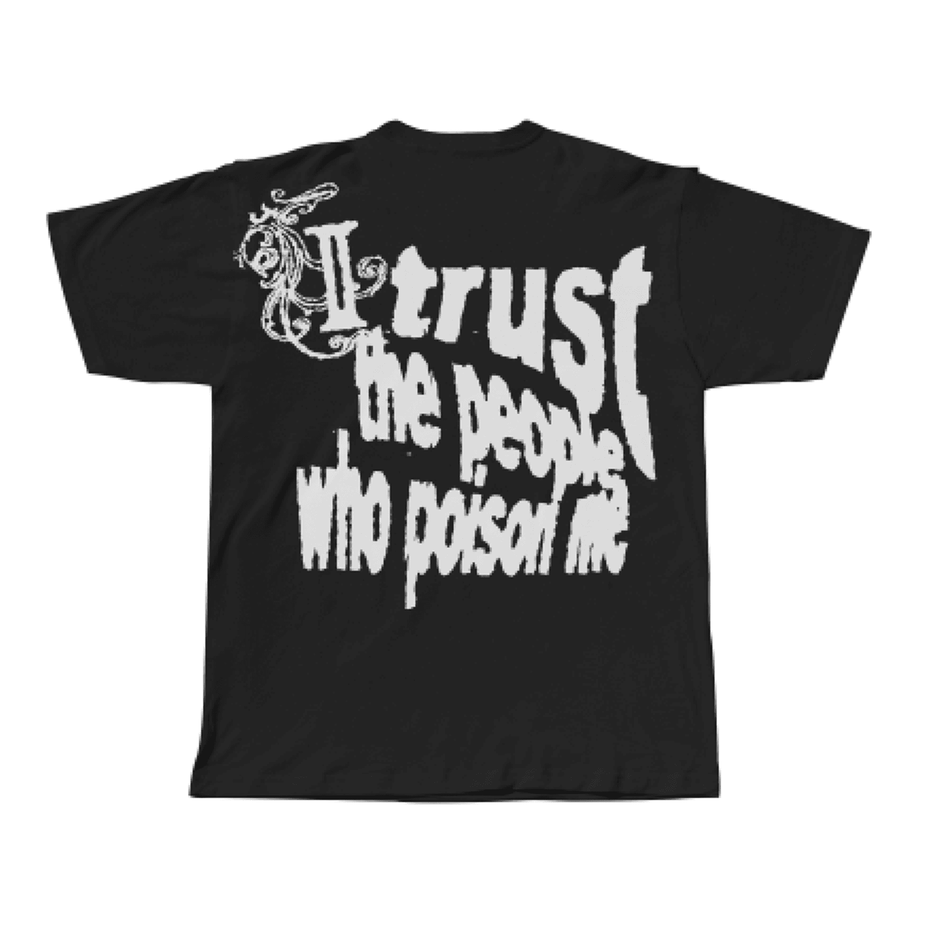 I TRUST THE PEOPLE WHO POISON ME TEE